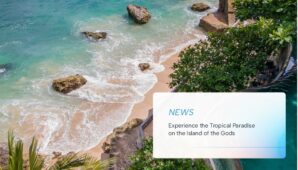 Experience the Tropical Paradise on the Island of the Gods